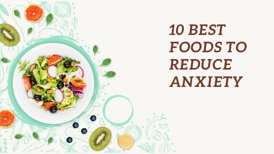 10 BEST FOODS TO REDUCE ANXIETY